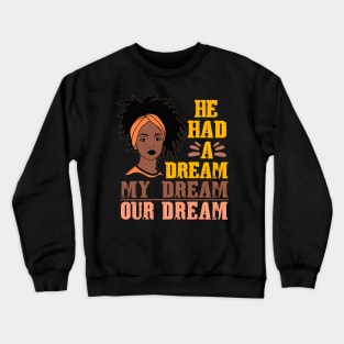 He Had A Dream Black History American History Melanin Women Crewneck Sweatshirt